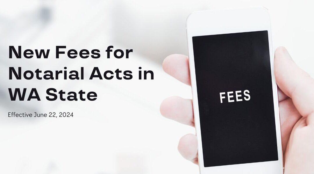 New Fees for Notarial Acts in WA State Effective 6/22/2024