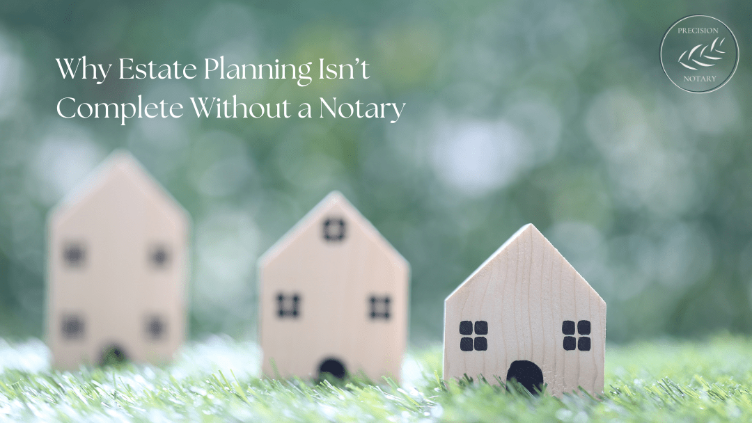 Why Estate Planning Isn’t Complete Without a Notary