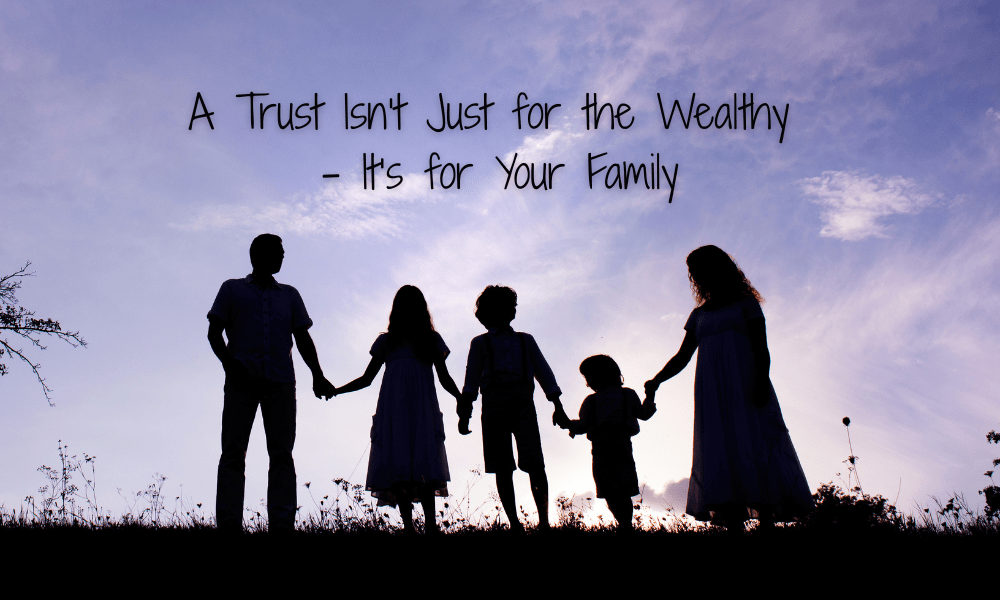 Why Every Family Needs a Living Trust