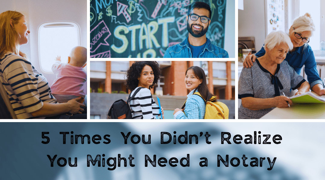5 Times You Didn’t Realize You Might Need a Notary
